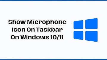 How To Show Microphone Icon On Taskbar On Windows 10/11