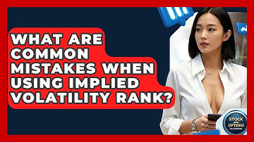 What Are Common Mistakes When Using Implied Volatility Rank? - Stock and Options Playbook