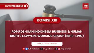 KOMISI XIII DPR RI - RDPU DENGAN INDONESIA BUSINESS & HUMAN RIGHTS LAWYERS WORKING GROUP (IBHR-LWG)