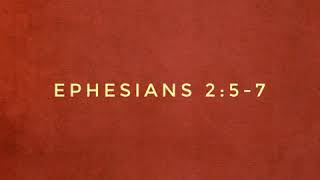 Ephesians 2:5-7. God's past, present, and future work for us and through us