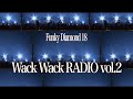 【Funky Diamond 18】Wack Wack RADIO vol.2