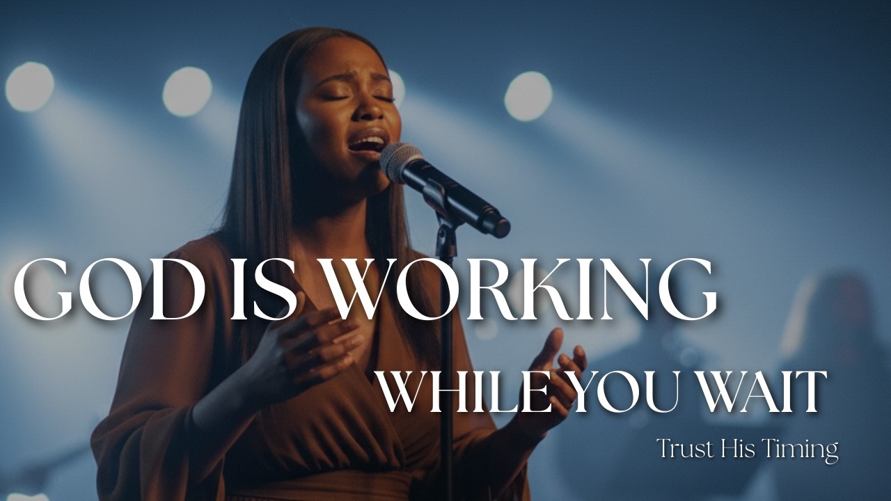 God Is Working While You Wait | Powerful Worship Song for Faith in the ...