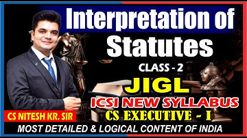 INTERPRETATION OF STATUTES | Class -  2 | CS EXECUTIVE JIGL | BY CS NKJ SIR | CS NKJ CS CLASSES