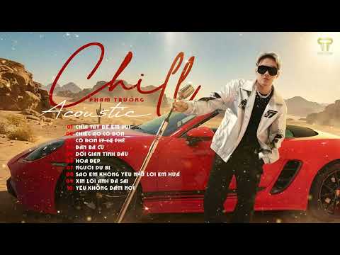 Phạm Trưởng & Nhạc Hit Ballad Acoustic Tâm Trạng Cực Chill | Chiếc áo cô đơn , Yêu không dám nói ...
