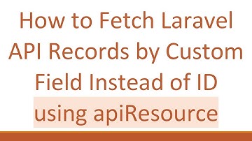 How to Fetch Laravel API Records by Custom Field Instead of ID using apiResource
