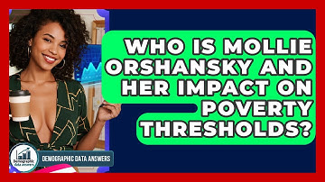 Who Is Mollie Orshansky And Her Impact On Poverty Thresholds? - Demographic Data Answers