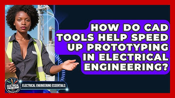 How Do CAD Tools Help Speed Up Prototyping in Electrical Engineering?