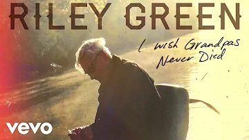 Riley Green - I Wish Grandpas Never Died (Audio)