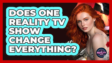Does One Reality TV Show Change Everything? - The Reality Radar