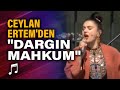 Ceylan Ertem'den canlı performans "Dargın Mahkum"