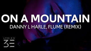 Video thumbnail of "Danny L Harle & DJ Danny - On A Mountain (Flume Remix) [Lyrics]"