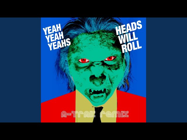 Yeah Yeah Yeahs - Heads Will Roll <A-Trak Remix>