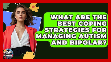 What Are The Best Coping Strategies For Managing Autism And Bipolar? - Answers About Autism