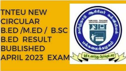 TNTEU NEW CIRCULAR B.ED/ M.ED/ B.SC B.ED APRIL 2023 EXAM RESULT