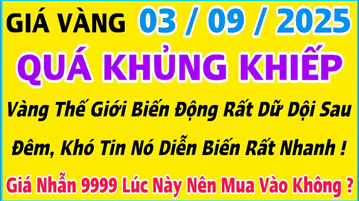 Giá vàng hôm nay 9999 ngày 3/9/2025 | GIÁ VÀNG MỚI NHẤT || Xem bảng giá vàng SJC 9999 24K 18K 10K