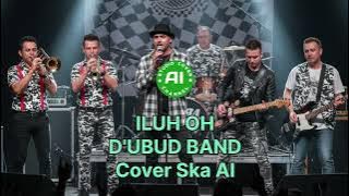 Iluh Oh - D'ubud Band (Cover Reggae Ska)
