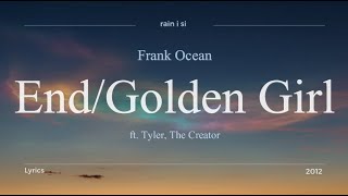 Frank Ocean - End/Golden Girl ft. Tyler, The Creator - Lyrics