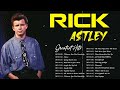 The Best Of Rick Astley Greatest Hits - Best Song Of Rick Astley Playlist