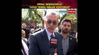 Erdal Beşikçioğlu Ucuz Yemek Imkanı Veriyoruz