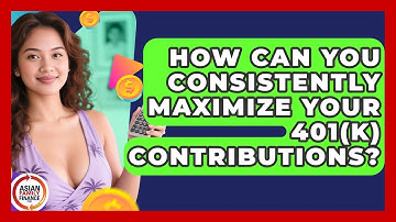How Can You Consistently Maximize Your 401(k) Contributions? - Asian Family Finance Pro