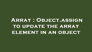 Array : Object.assign to update the array element in an object