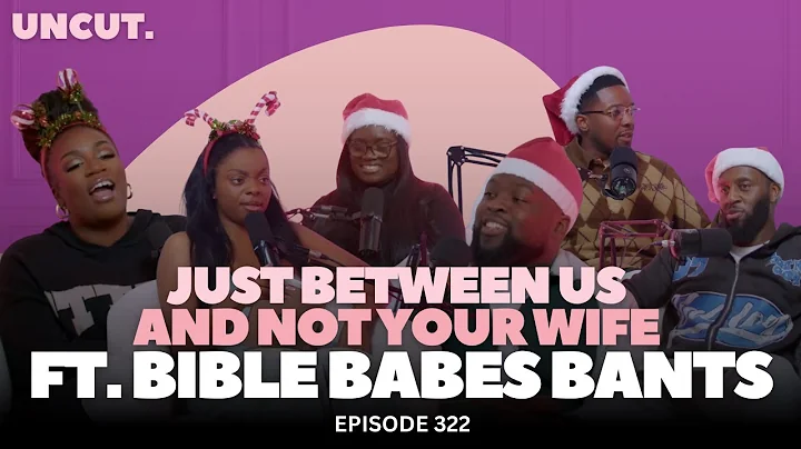 "Just Between Us… and Not Your Wife" ft @BIBLEBABESBANTS | EP.322 | The Uncut Podcast