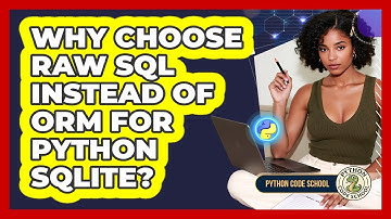 Why Choose Raw SQL Instead Of ORM For Python SQLite? - Python Code School