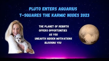 PLUTO ENTERS AQUARIUS SQUARING THE NODES IN 2023