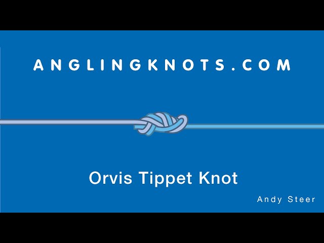 How To Tie The Orvis Tippet Knot 