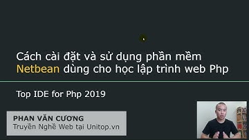 Cách cài đặt và sử dụng phần mềm Netbean dùng cho học lập trình web PHP / UNITOP VN