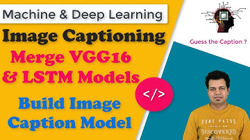 Image Captioning Deep Learning Model | Merge VGG16 & LSTM Models | Coding Part - 5