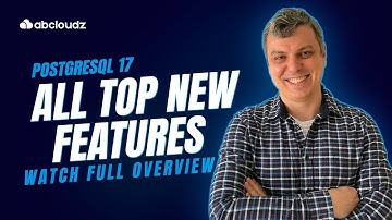 PostgreSQL 17 Top New Features — Incremental Backup, JSON, Performance Optimizations