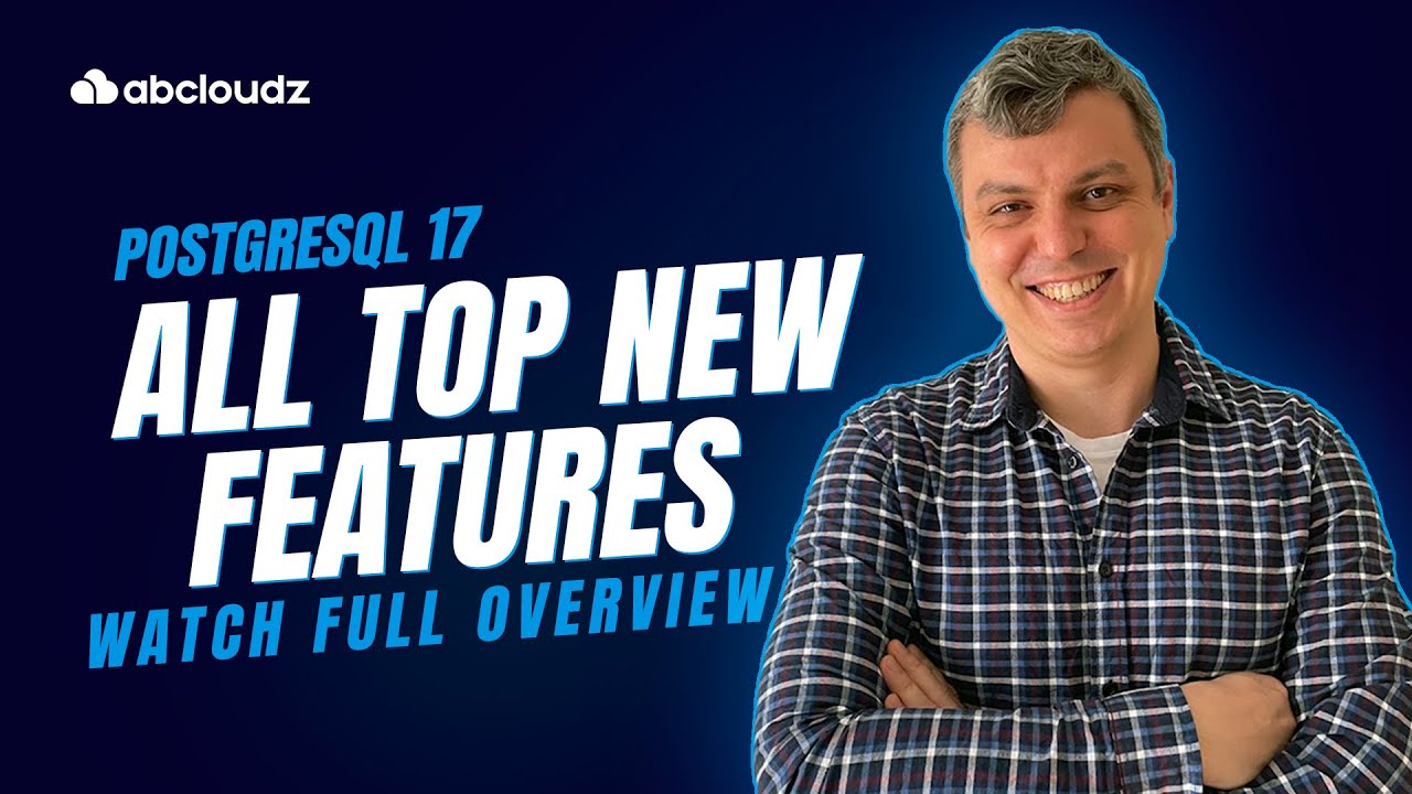 PostgreSQL 17 Top New Features — Incremental Backup, JSON, Performance Optimizations