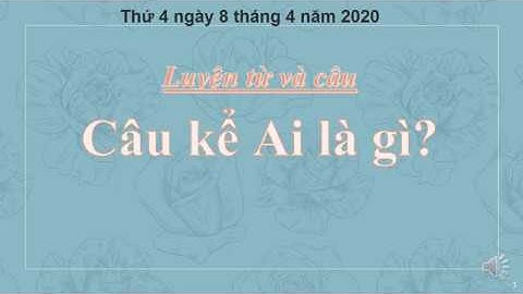 Luyện từ và câu lớp 4 - Tuần 24 - Câu kể Ai là gì?