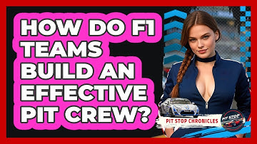 How Do F1 Teams Build An Effective Pit Crew? - Pit Stop Chronicles