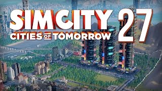 SimCity: Cities Of Tomorrow - Part 27 - Max Settings ★ SimCity 5 / SimCity 2013 Gameplay Playthrough