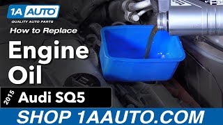 How to Replace Engine Oil 14-19 Audi SQ5