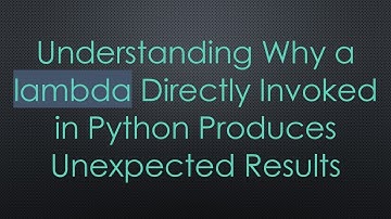 Understanding Why a lambda Directly Invoked in Python Produces Unexpected Results