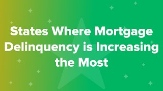 States Where Mortgage Delinquency is Increasing the Most