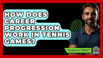 How Does Career Progression Work In Tennis Games? - The Racket Xpert