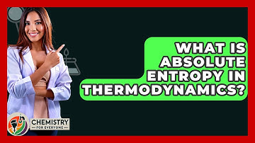 What Is Absolute Entropy In Thermodynamics? - Chemistry For Everyone