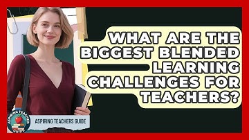 What Are The Biggest Blended Learning Challenges For Teachers? - Aspiring Teacher Guide