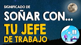 ¿Qué significa soñar con tu jefe de trabajo? 👍 Soñar con tu jefe laboral 👍