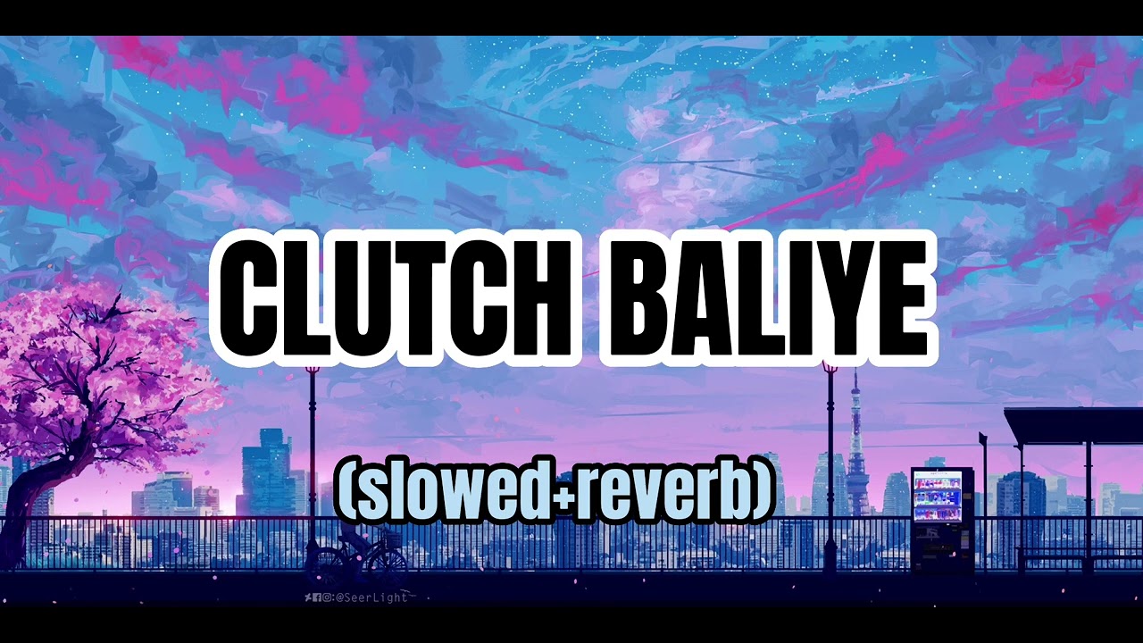 Clutch Baliye SULTAAN (slowed+reverb) YouTube