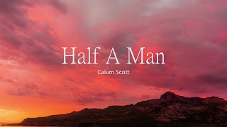 Video thumbnail of "Calum Scott - Half A Man (Lyrics)"