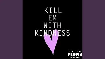 Kill Em with Kindness