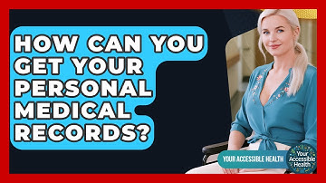 How Can You Get Your Personal Medical Records? - Your Accessible Health