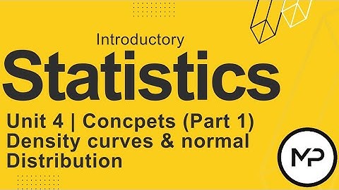 Unit 4 | Concepts (Part 1) | Density curves and normal Distributions | Introductory Statistics
