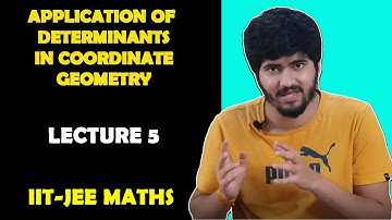 APPLICATION OF DETERMINANTS | USE OF DETERMINANT IN CORDINATE GEOMETRY | IIT JEE MATHS | LECTURE 5