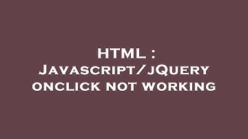 HTML : Javascript/jQuery onclick not working